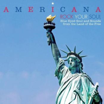 Americana Rock Your Soul: Blue Eyed Soul & Sounds from the Land of Vinyl