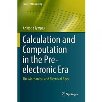 Calculation and Computation in the Pre-electronic Era: The Mechanical and Electrical Ages
