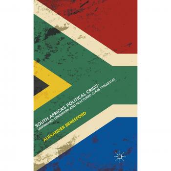 South Africa's Political Crisis: Unfinished Liberation and Fractured Class Struggles