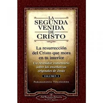 La Segunda Venida de Cristo, Vol. 1:La resurreción del Cristo que mora en tu interior: Un Revelador Comentario Sobre Las Ense Anzas Originales de Jes 's - Paramahansa Yogananda