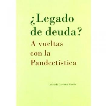 ¿Legado de deuda? A vueltas con la Pandectística