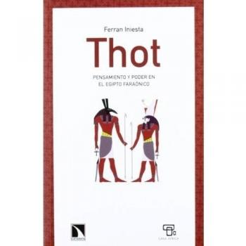 Thot. Pensamiento Y Poder En El Egipto Faraonico