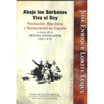 Abajo los Borbones, Viva el Rey: Revolución, República y Restauración en España a través de la prensa hispalense