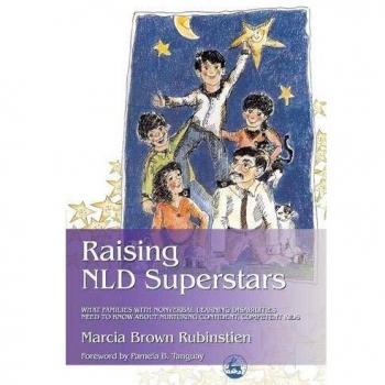 Raising NLD Superstars: What Families with Nonverbal Learning Disabilities Need to Know about Nurturing Confident, Competent Kids