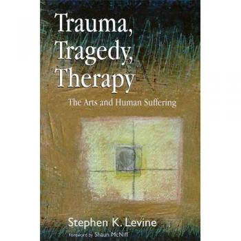 Trauma, Tragedy, Therapy: The Arts and Human Suffering