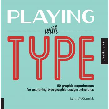 Playing with Type: 50 graphic experiments for exploring typographic design principles