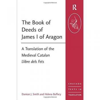 The Book of Deeds of James I of Aragon: A Translation of the Medieval Catalan Llibre dels Fets