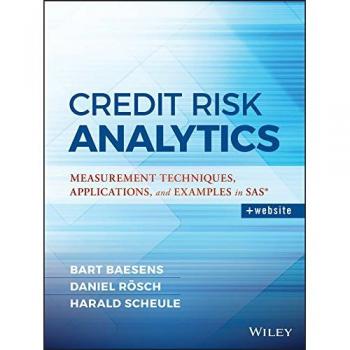 Credit Risk Analytics: Measurement Techniques, Applications, and Examples in SAS