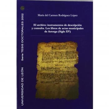 El archivo: instrumentos de descripción y consulta. Los libros de actas municipales de Astorga