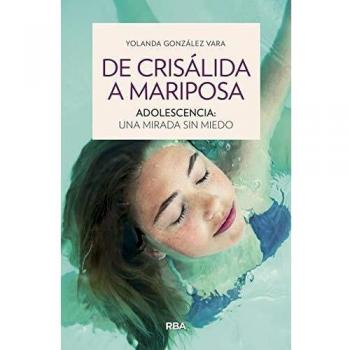 De crisálida a mariposa Adolescencia: una mirada sin miedo