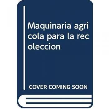 Maquinaria agrícola para la recolección - Marquez Delgado Luis
