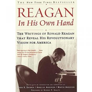 Reagan, In His Own Hand: The Writings of Ronald Reagan that Reveal His Revolutionary Vision for America