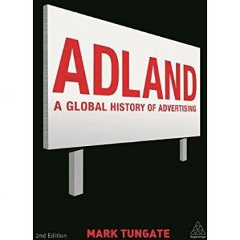 Adland: A Comprehensive Overview of Global Advertising History by Mark Tungate