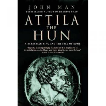 Attila el Huno: Un Rey Bárbaro y la Caída de Roma - John Man (Tapa blanda)