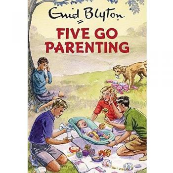 Five Go Parenting: Enid Blyton for Grown Ups