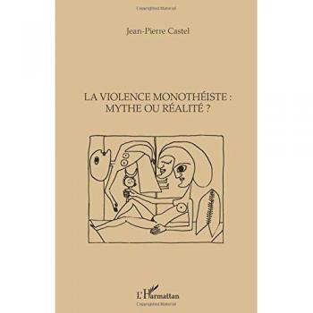 La violence monothéiste : mythe ou réalité ?