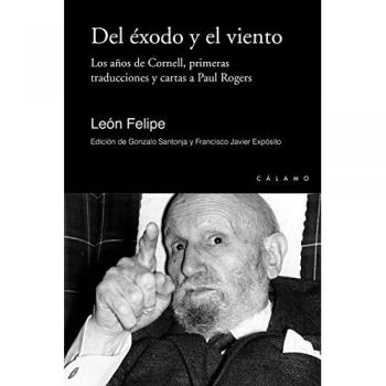 Del éxodo y el viento: Los años de Cornell, primeras traducciones y cartas a Paul R