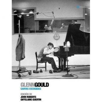 Glenn Gould Cartas Escogidas - Roberts, John P.l. / Guertin, Ghyslaine