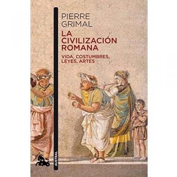 La civilización romana: Vida, costumbres, leyes, artes