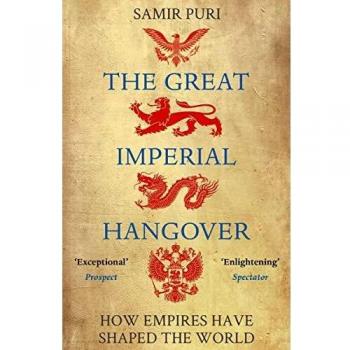 THE GREAT IMPERIAL HANGOVER: How Empires Have Shaped the World