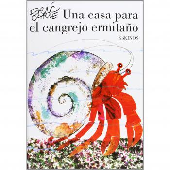 Una Casa Para El Cangrejo Ermitaño: Una casa para el cangrejo ermitano - Eric Carle