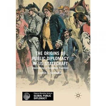 The Origins of Public Diplomacy in US Statecraft: Uncovering a Forgotten Tradition