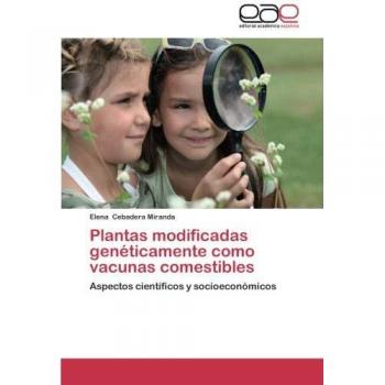 Plantas Modificadas Geneticamente Como Vacunas Comestibles: Aspectos científicos y socioeconómicos
