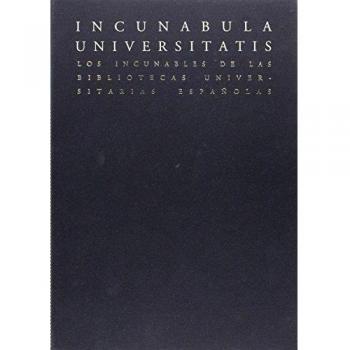 Incunabula Universitatis: Los incunables de las Bibliotecas Universitarias Españolas