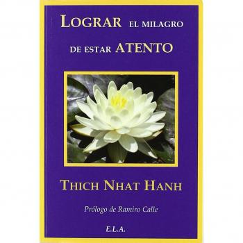Lograr el milagro de estar atento - un manual de meditacion