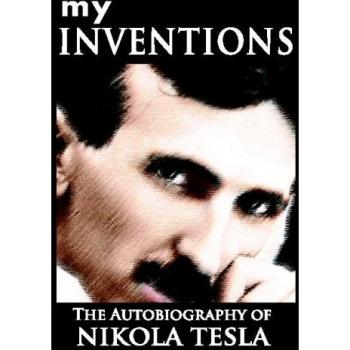 My Inventions: The Autobiography of Nikola Tesla