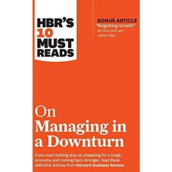 HBR's 10 Must Reads on Managing in a Downturn
