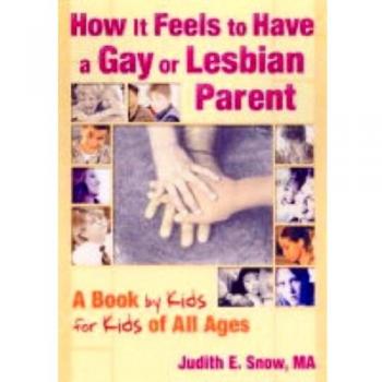 How It Feels to Have a Gay or Lesbian Parent: A Book by Kids for Kids of All Ages