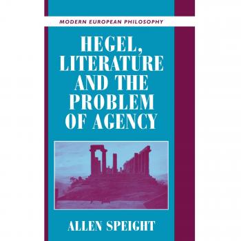 Hegel, Literature, and the Problem of Agency