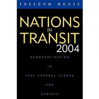Nations in Transit 2004: Democratic Development and Political Trends in East Central Europe and Eurasia