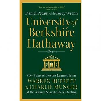 University of Berkshire Hathaway: 30 Years of Lessons Learned from Warren Buffett & Charlie Munger at the Annual Shareholders Meeting