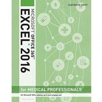 Illustrated Microsoft Office 365 & Excel 2016 for Medical Professionals, Loose-Leaf Version
