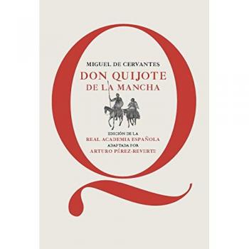 Don Quijote de la Mancha: Edición de la RAE, adaptada por Arturo Pérez-Reverte - Arturo Pérez-reverte