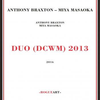 Anthony Braxton & Miya Masaoka: Duo (DCWM) 2013 - 2CD Set