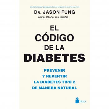 El código de la diabetes: Prevenir y revertir la diabetes tipo 2 de manera natural - Dr. Jason Fung