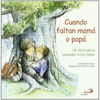 Cuando faltan mamá o papá: Un libro para consolar a los niños: 34 - Daniel Grippo