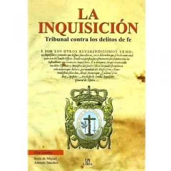 La Inquisición: Tribunal contra los Delitos de Fe