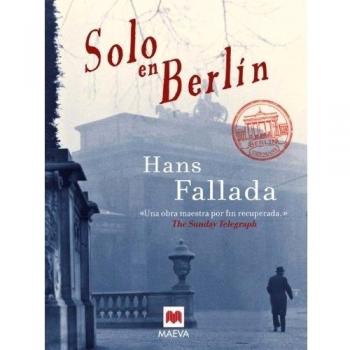 Solo en Berlín: La recuperación de una obra maestra de las letras alemanas. - Hans Fallada