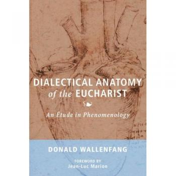 Dialectical Anatomy of the Eucharist: A Phenomenological Study (Paperback)