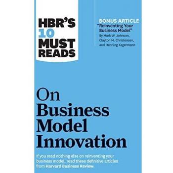 HBR's 10 Must Reads on Business Model Innovation