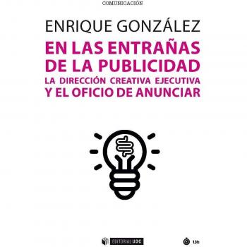 En Las entrañas de La Publicidad. La Dirección creativa ejecutiva y El Oficio De - GONZALEZ ENRIQUE