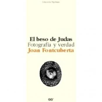 El beso de Judas.: Fotografía y verdad - Joan Fontcuberta