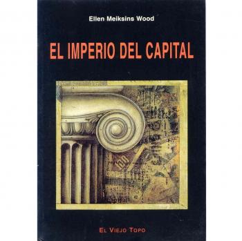 El imperio del capital - Ellen Meiksins Wood