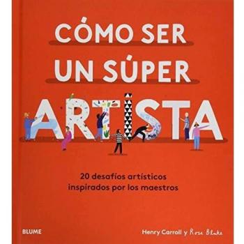 Cómo ser un súper artista: 20 desafíos artísticos inspirados por los maestros