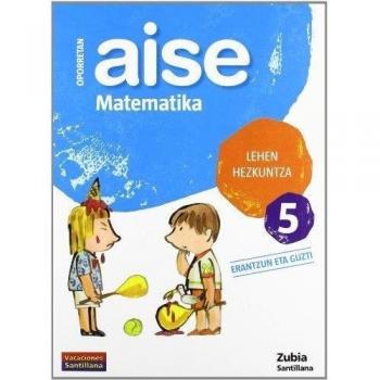 Oporretan Aise Matematika 5 Lehn Vacaciónes Santillana Euskera Zubia - 9788498940763 - Varios Autores