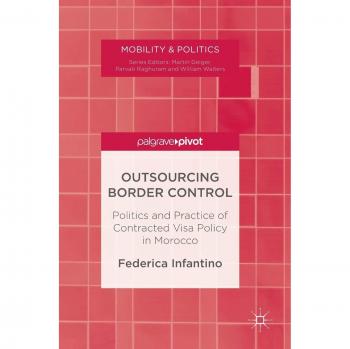Outsourcing Border Control: Politics and Practice of Contracted Visa Policy in Morocco